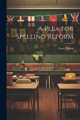 A Plea for Spelling Reform - Isaac Pitman - cover