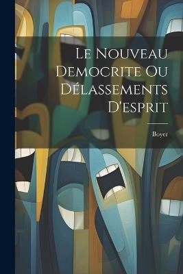 Le Nouveau Democrite Ou Délassements D'esprit - Boyer - cover