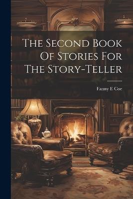 The Second Book Of Stories For The Story-teller - Fanny E Coe - cover