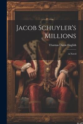 Jacob Schuyler's Millions - Thomas Dunn English - cover
