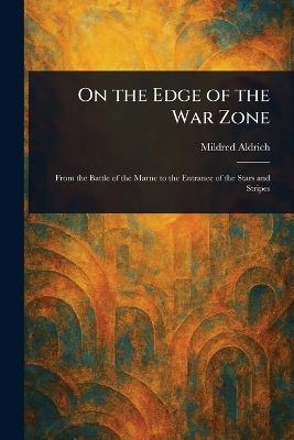 On the Edge of the War Zone - Mildred Aldrich - cover