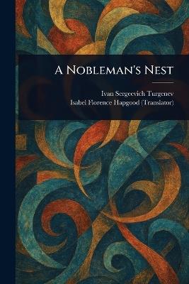 A Nobleman's Nest - Ivan Sergeevich Turgenev,Isabel Florence Hapgood - cover