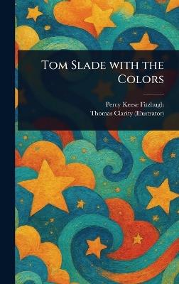 Tom Slade With the Colors - Percy Keese Fitzhugh,Thomas Clarity - cover