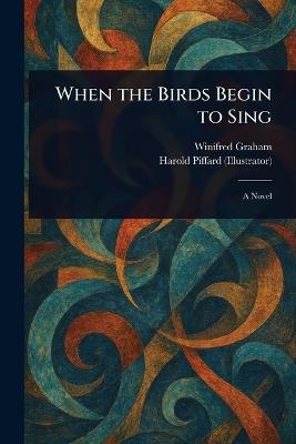 When the Birds Begin to Sing - Winifred (Matilda Winifred Mu Graham,Harold Piffard - cover