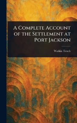 A Complete Account of the Settlement at Port Jackson - Watkin Tench - cover