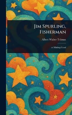 Jim Spurling, Fisherman - Albert Walter Tolman - cover