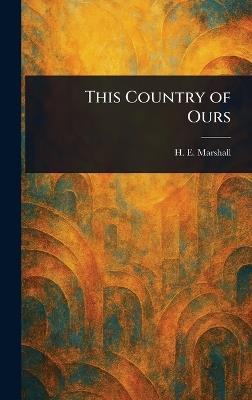 This Country of Ours - H E (Henrietta Elizabeth) Marshall - cover