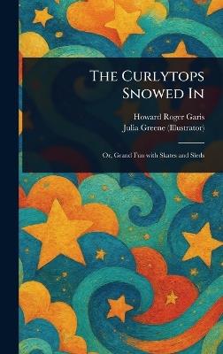 The Curlytops Snowed In - Howard Roger Garis,Julia Greene - cover