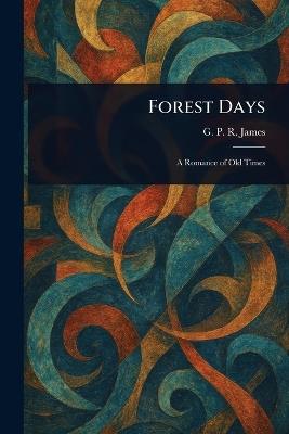 Forest Days - G P R (George Payne Rainsfo James - cover