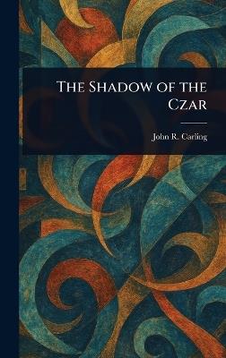 The Shadow of the Czar - John R Carling - cover