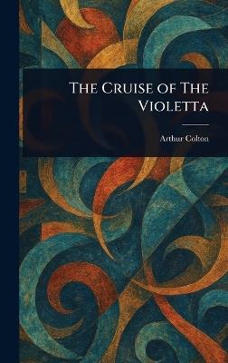 The Cruise of The Violetta - Arthur Colton - cover