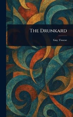 The Drunkard - Guy Thorne - cover
