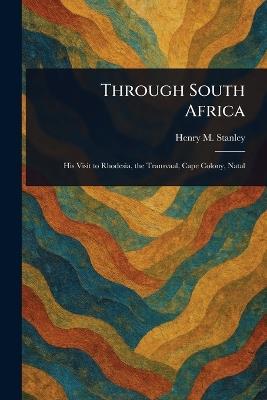 Through South Africa - Henry M (Henry Morton) Stanley - cover