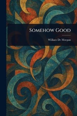 Somehow Good - William de Morgan - cover
