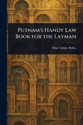 Putnam's Handy Law Book for the Layman - Albert Sidney Bolles - cover