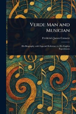 Verdi: Man and Musician - Frederick James Crowest - cover