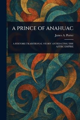 A Prince of Anahuac - James a Porter - cover