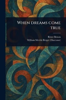 When Dreams Come True - Ritter Brown,William Merritt Berger - cover