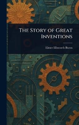 The Story of Great Inventions - Elmer Ellsworth Burns - cover