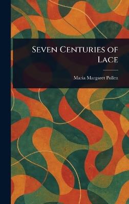 Seven Centuries of Lace - Maria Margaret Pollen - cover