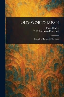 Old-World Japan - Frank Rinder,T H (Thomas Heath) Robinson - cover