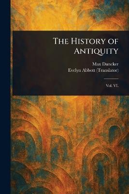 The History of Antiquity - Max Duncker,Evelyn Abbott - cover