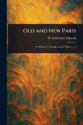 Old and New Paris - H Sutherland (Henry Sutherl Edwards - cover