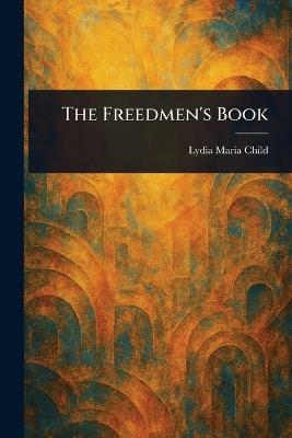 The Freedmen's Book - Lydia Maria Child - cover