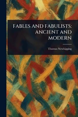 Fables and Fabulists: Ancient and Modern - Thomas Newbigging - cover