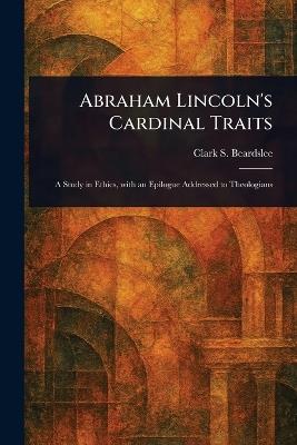 Abraham Lincoln's Cardinal Traits - Clark S (Clark Smith) Beardslee - cover