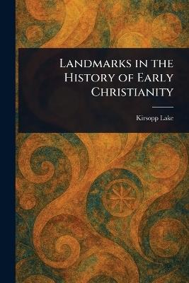 Landmarks in the History of Early Christianity - Kirsopp Lake - cover