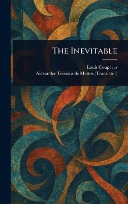 The Inevitable - Louis Couperus,Alexander Teixeira De Mattos - cover