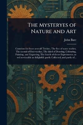 The Mysteryes of Nature and Art - John Bate - cover
