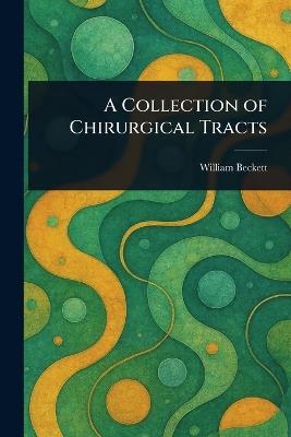 A Collection of Chirurgical Tracts - William Beckett - cover
