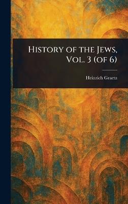 History of the Jews, Vol. 3 (of 6) - Heinrich Graetz - cover