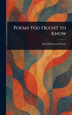 Poems You Ought to Know - Elia Wilkinson Peattie - cover