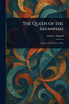 The Queen of the Savannah - Gustave Aimard - cover