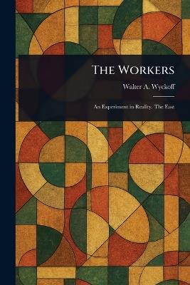 The Workers - Walter A (Walter Augustus) Wyckoff - cover