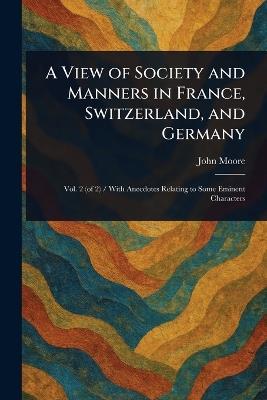 A View of Society and Manners in France, Switzerland, and Germany - John Moore - cover