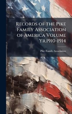 Records of the Pike Family Association of America Volume Yr.1910-1914 - Pike Family Association - cover