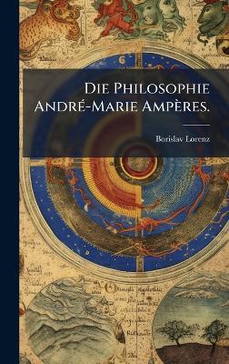 Die Philosophie AndrÃ(c)-Marie Ampères. - Borislav Lorenz - cover