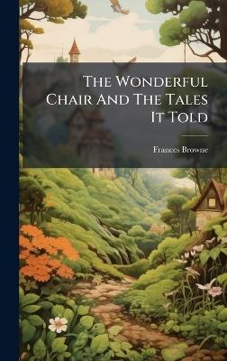 The Wonderful Chair And The Tales It Told - Frances Browne - cover