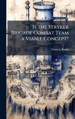 Is the Stryker Brigade Combat Team a Viable Concept? - Adam L Rocke - cover