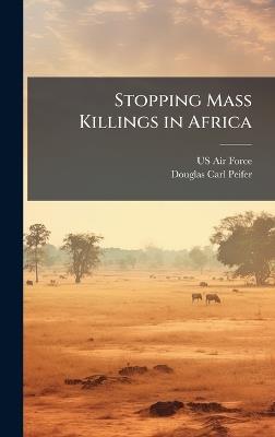 Stopping Mass Killings in Africa - Douglas Carl Peifer - cover