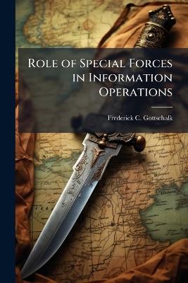Role of Special Forces in Information Operations - Frederick C Gottschalk - cover