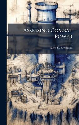 Assessing Combat Power - Allen D Raymond - cover