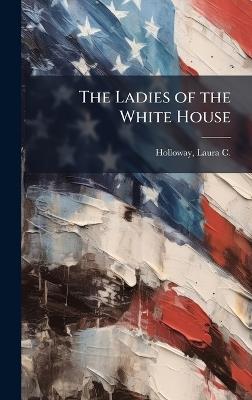 The Ladies of the White House - cover