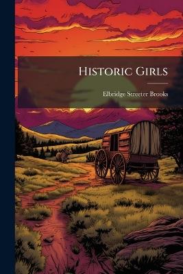 Historic Girls - Elbridge Streeter 1846-1902 Brooks - cover