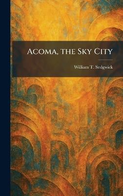 Acoma, the Sky City - William T Sedgwick - cover