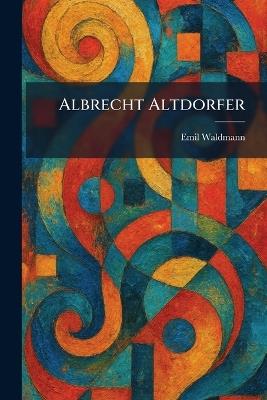 Albrecht Altdorfer - Emil Waldmann - cover